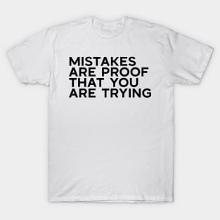 Mistakes are proof that you are trying T-Shirt